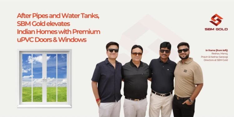 SBM Gold Elevates Indian Homes with Premium uPVC Doors & Windows From North Bengal pipe specialist to full‑spectrum building solutions provider