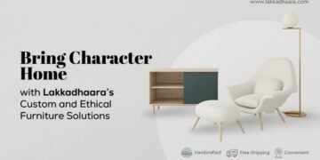 From Tradition to Modern Homes: Lakkadhaara’s Handcrafted, Eco-Friendly Furniture