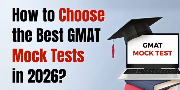 How to Choose the Best GMAT Mock Tests in 2026?