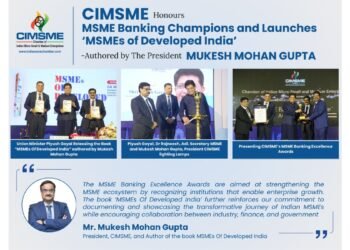 CIMSME Honours MSME Banking Champions and Launches ‘MSMEs of Developed India’ -Authored by The President Mukesh Mohan Gupta