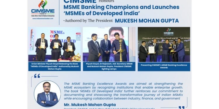 CIMSME Honours MSME Banking Champions and Launches ‘MSMEs of Developed India’ -Authored by The President Mukesh Mohan Gupta