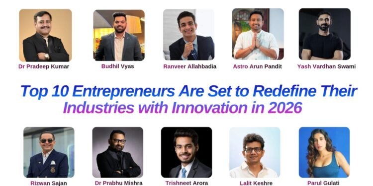Top 10 Entrepreneurs Are Set to Redefine Their Industries with Innovation in 2026