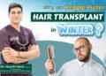 Why Winter Is Considered the Best Season for Hair Transplant : Hair Transplant Surgeon Dr. Navnit Haror Explains