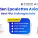 One of the Best Pilot Training Institute in India – Golden Epaulettes Aviation