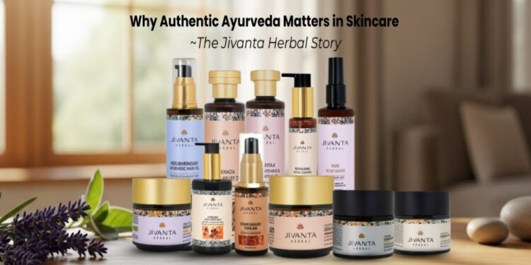 Why Authentic Ayurveda Matters in Skincare — The Jivanta Herbal Story