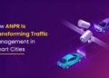 How ANPR Is Transforming Traffic Management in Smart Cities