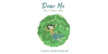 Dr. Vidhu Bhatnagar’s Dear Me: PS I Love You: Reflections on Resilience and Self-Growth