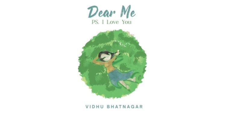 Dr. Vidhu Bhatnagar’s Dear Me: PS I Love You: Reflections on Resilience and Self-Growth