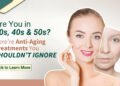 Best Anti-aging Treatments for Your 30s, 40s & 50s to Maintain Youthful Skin