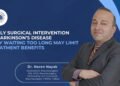 Early Surgical Intervention in Parkinson’s Disease: Why Waiting Too Long May Limit Treatment Benefits? – Dr. Naren Nayak