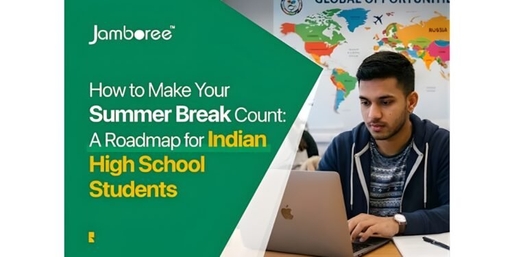 How to Make Your Summer Break Count: A Roadmap for Indian High School Students Aspiring to Study at Top Universities Abroad