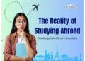 The Reality of Studying Abroad: Challenges and Smart Solutions