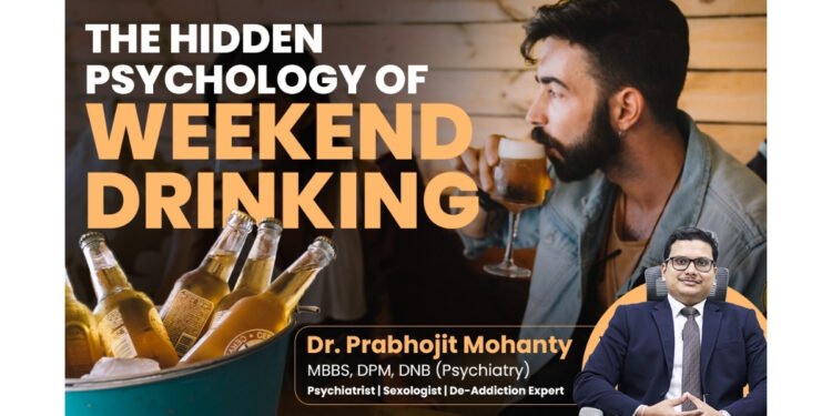 Psychiatrist Dr. Prabhojit Mohanty on Weekend Drinking, Really a Choice or a Coping Pattern?