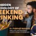 Psychiatrist Dr. Prabhojit Mohanty on Weekend Drinking, Really a Choice or a Coping Pattern?