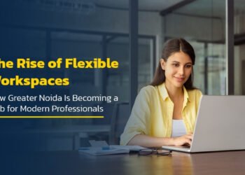 The Rise of Flexible Workspaces: How Greater Noida Is Becoming a Hub for Modern Professionals