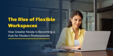 The Rise of Flexible Workspaces: How Greater Noida Is Becoming a Hub for Modern Professionals