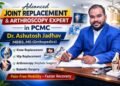 Advanced Joint Replacement and Arthroscopy Expert in PCMC – Dr. Ashutosh Jadhav
