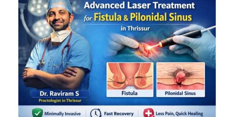 Advanced Laser Treatment for Fistula & Pilonidal Sinus in Thrissur – Dr. Raviram S