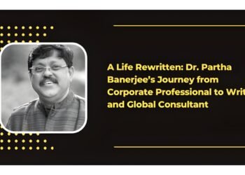 A Life Rewritten: Dr. Partha Banerjee’s Journey from Corporate Professional to Writer and Global Consultant