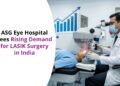 ASG Eye Hospital Sees Rising Demand for LASIK Surgery in India