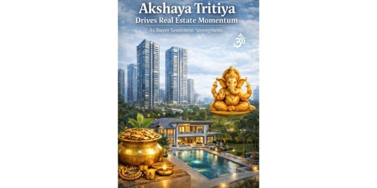 Akshaya Tritiya Drives Real Estate Momentum as Buyer Sentiment Strengthens