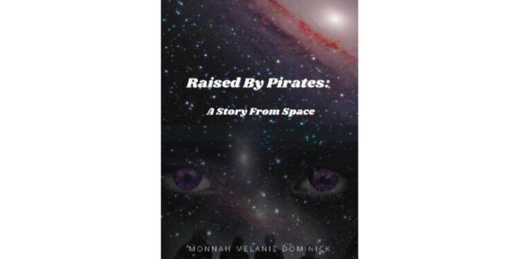 Debut Author Monnah Melanie Unveils Raised by Pirates: A Story from Space, A Bold Sci-Fi Narrative