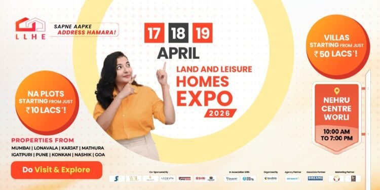 Land & Leisure Homes Expo 2026 | 17 – 18 -19 April at Nehru Centre, Worli: India’s Premier Property Exhibition for Land, Villas & Second Homes in Mumbai