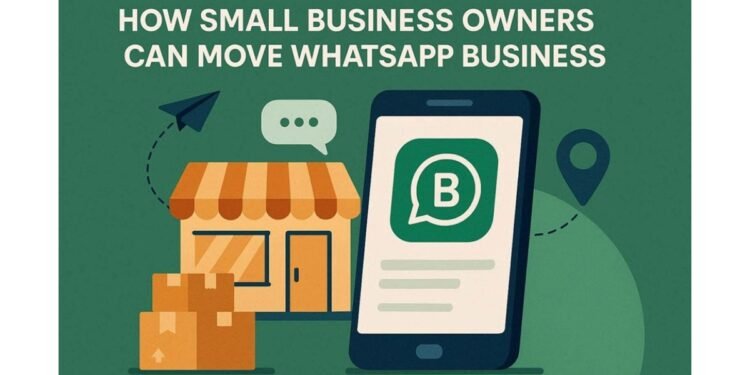 How Small Business Owners Can Move WhatsApp Business to a New Phone Without Disruption
