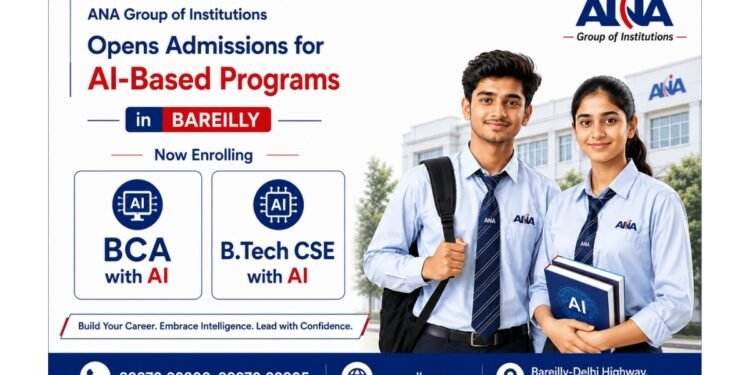 ANA Group of Institutions Opens Admissions for AI-Based Programs in Bareilly — BCA with AI and B.Tech CSE with AI Now Enrolling