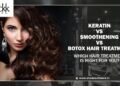 Keratin vs Smoothening vs Botox Hair Treatment: Which Hair Treatment Is Right for You?