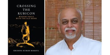 A Journey Beyond Ambition: Krishna Kumar Marayil’s “Crossing The Rubicon – Wisdom Trails With The Old Monk”