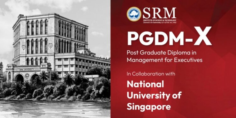 SRMIST Launches 15-Month PGDM-X Programme for Working Professionals in Collaboration with NUS Singapore