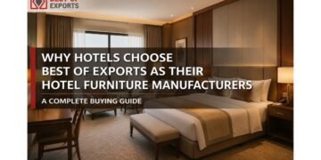 Why Hotels Choose Best of Exports as Their Hotel Furniture Manufacturers