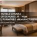 Why Hotels Choose Best of Exports as Their Hotel Furniture Manufacturers