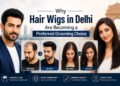 Why Hair Wigs in Delhi Are Becoming a Preferred Grooming Choice