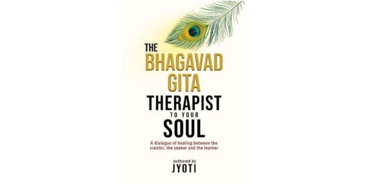 Through The Bhagavad Gita: Therapist to Your Soul, Jyoti Offers a Path to Inner Healing and Self-Discovery