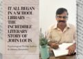 It All Began In A School Library: The Incredible Literary Story Of John Louis