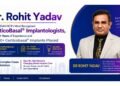 Dr. Rohit Yadav — Among Delhi NCR’s Most Recognised Corticobasal® Implantologists, with 14+ Years of Experience and 25,000+ Corticobasal® Implants Placed