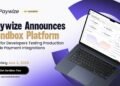Paywize Announces Sandbox Platform Built for Developers Testing Production-Grade Payment Integrations
