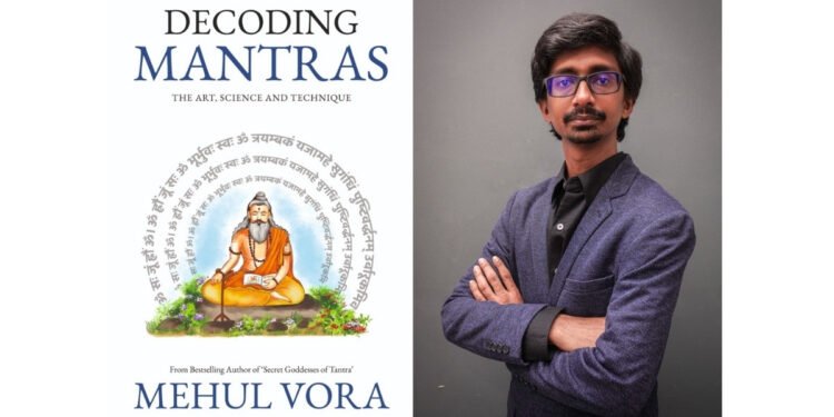 Have We Been Chanting Mantras Without Truly Understanding Them? Mehul Vora’s Decoding Mantras Re-examines Modern Spiritual Understanding