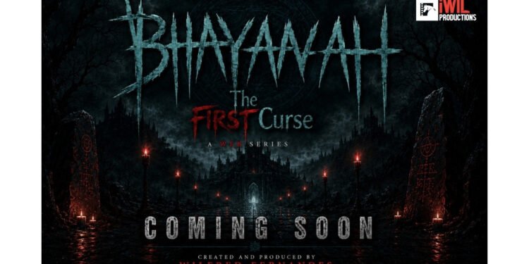 IWIL Productions Announces BHAYAAVAH: The First Curse, a New Indian Psychological Horror Web Series, Coming 2026
