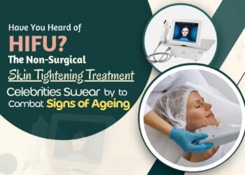 Have You Heard of HIFU? The Non-Surgical Skin Tightening Treatment Celebrities Swear by to Combat Signs of Ageing