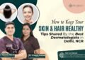How to Keep Your Skin and Hair Healthy: Tips Shared By the Best Dermatologists in Delhi NCR