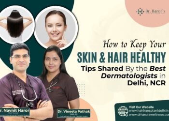 How to Keep Your Skin and Hair Healthy: Tips Shared By the Best Dermatologists in Delhi NCR