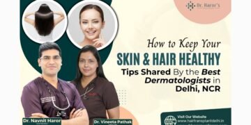 How to Keep Your Skin and Hair Healthy: Tips Shared By the Best Dermatologists in Delhi NCR