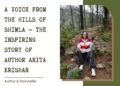 A Voice From The Hills Of Shimla — The Inspiring Story Of Author Anita Krishan
