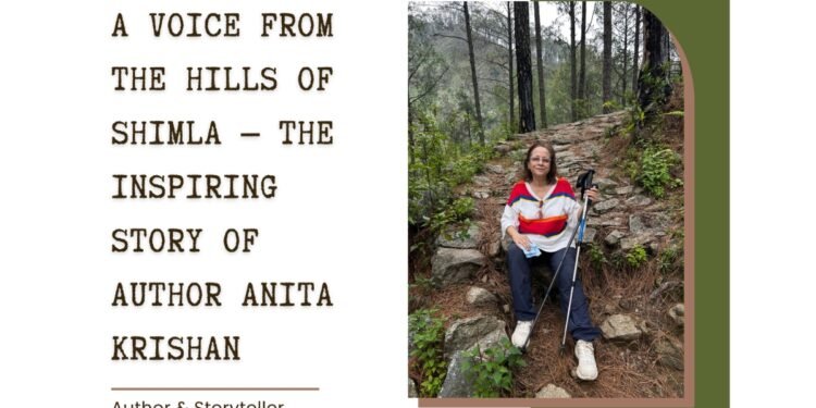 A Voice From The Hills Of Shimla — The Inspiring Story Of Author Anita Krishan