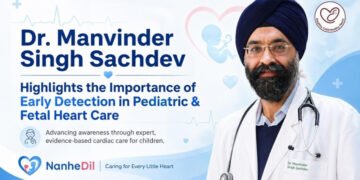 Dr. Manvinder Singh Sachdev Highlights the Importance of Early Detection in Pediatric and Fetal Heart Conditions