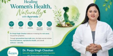 Healing Women’s Health Through Ayurveda: Dr. Pooja Singh Chauhan Brings Focus to Natural Treatment of PCOS, PCOD and Infertility