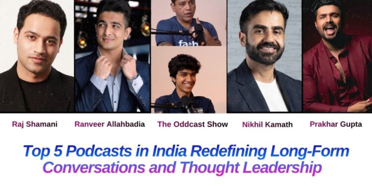 Top 5 Podcasts in India Redefining Long-Form Conversations and Thought Leadership